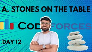 Day 12 | Codeforces A – Stones on the Table Explained | String Comparison