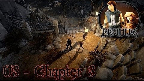 03- BROTHERS: A Tale Of Two Sons - Chapter 3