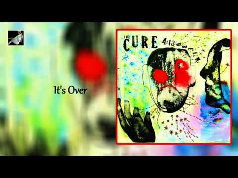 It’s Over - The Cure