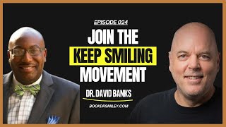 Dr. David Banks: Smile & the Reason Will Appear | Ep 24