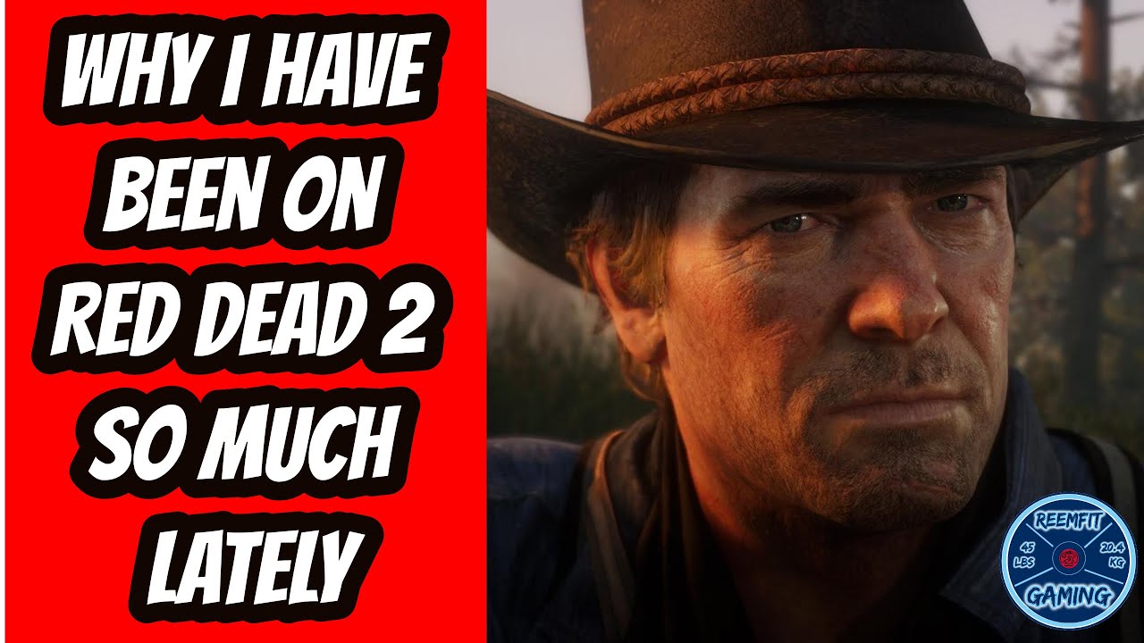 Why I Have Been On Red Dead 2 So Much Lately Responding To My Viewers
