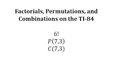 Factorials, Permutations, and Combinations on the TI-84
