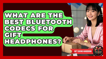 What Are The Best Bluetooth Codecs For Gift Headphones? - Gift Giving Handbook