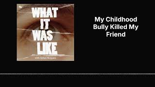 My Childhood Bully Killed My Friend | What It Was Like