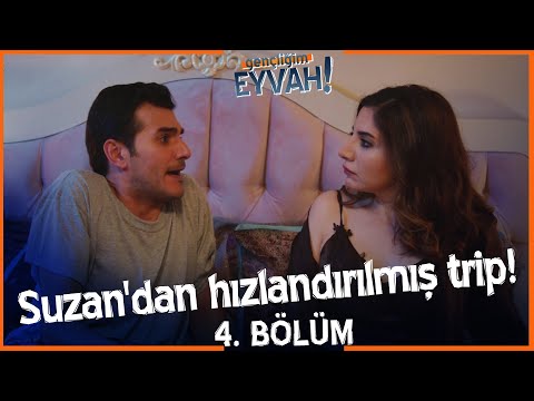 Suzan'dan hızlandırılmış trip! Gençliğim Eyvah 4. Bölüm