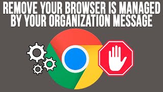 remove the your browser is managed by your organization message in the google chrome settings