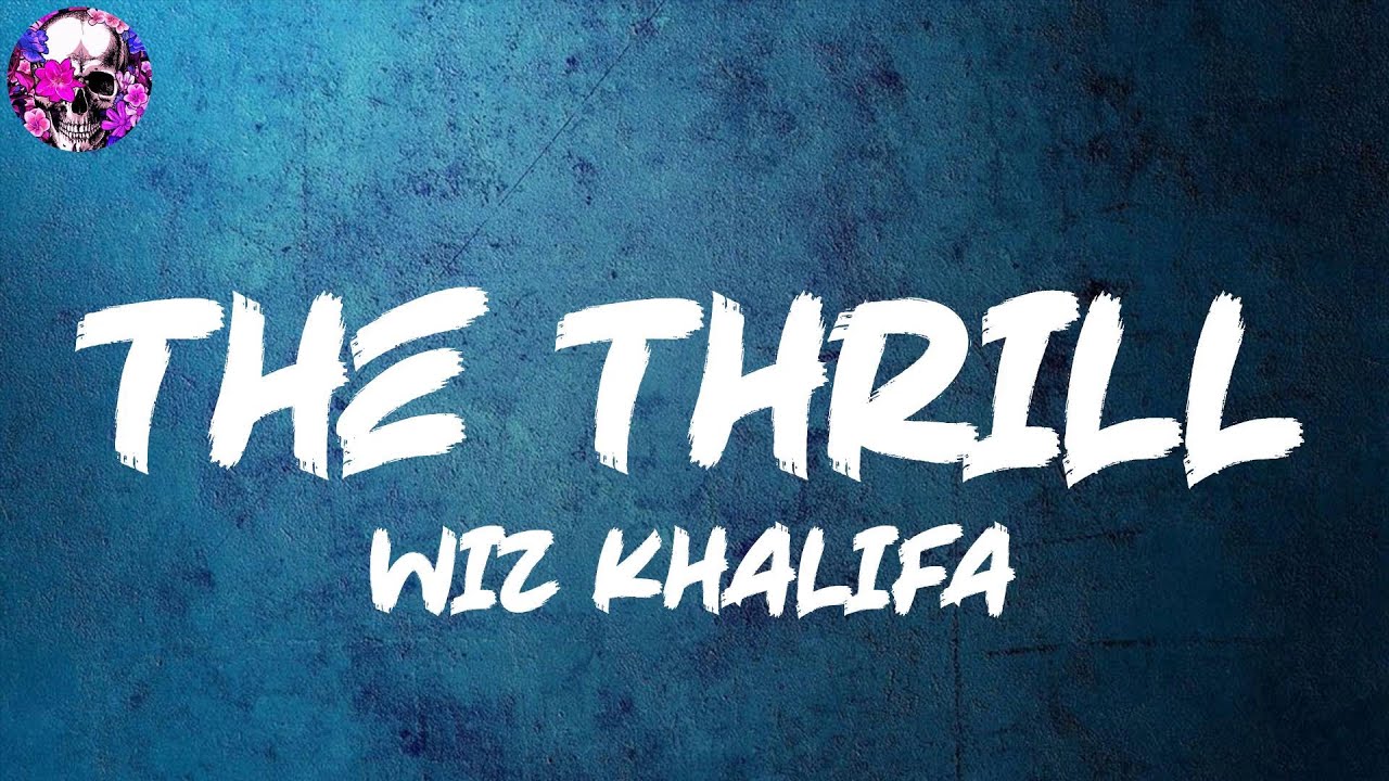 Wiz Khalifa - The Thrill (Lyric Video) | Myspace Wiz Khalifa - The Thrill (Lyric Video) | Myspace