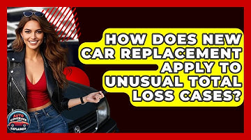 How Does New Car Replacement Apply To Unusual Total Loss Cases? - Auto Coverage Explained