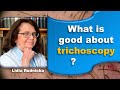 Why I like trichoscopy?