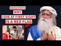 Why Love at First Sight is a Red Flag | How To Make Your Relationships Better | Sadhguru