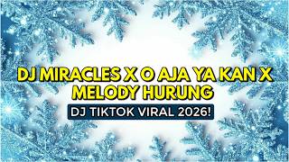 DJ MIRACLES X O AJA YA KAN X MELODY HURUNG| DJ TIKTOK FULL REVERB TERBARU 2026‼️