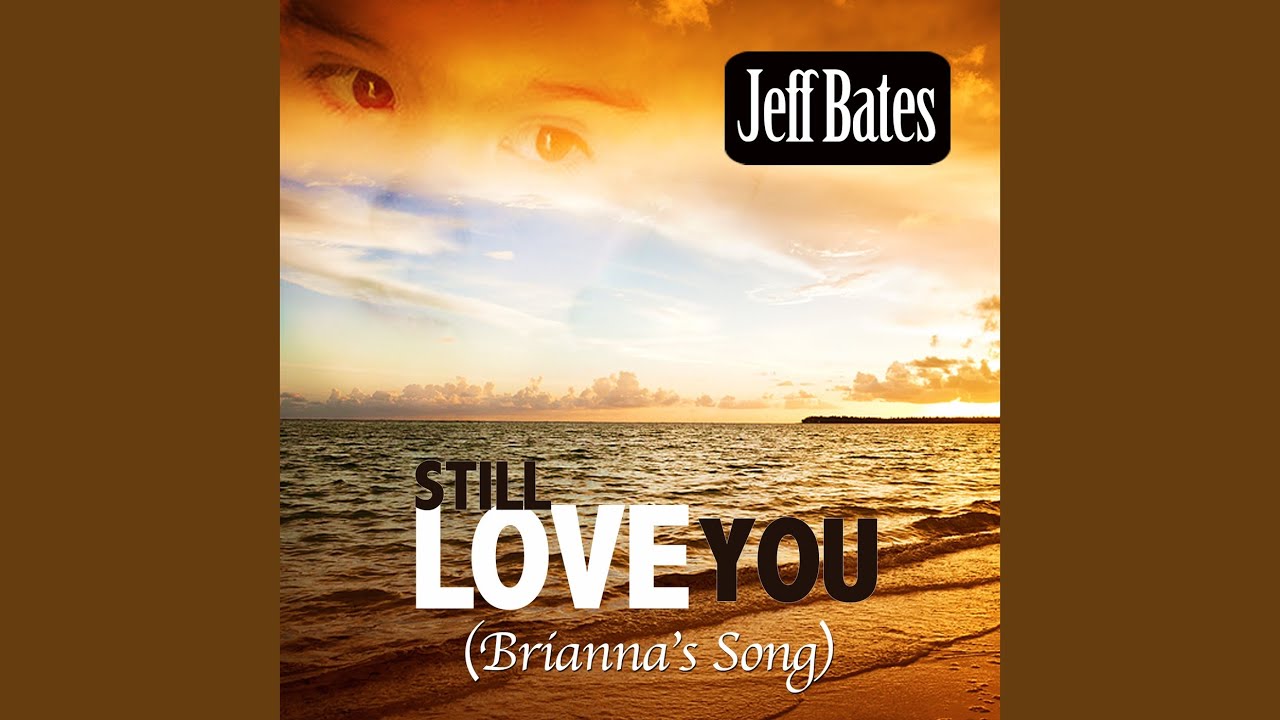 Still Love You (Brianna's Song) - YouTube