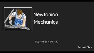 NEWTONIAN MECHANICS | HSC PHYSICS-FIRST PAPER | CHAPTER 4 | CONCEPT VIDEO