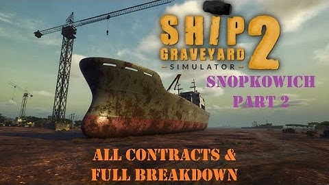 SHIP GRAVEYARD SIMULATOR 2 - Snopkowich Part 2 - All Contracts & Full Breakdown