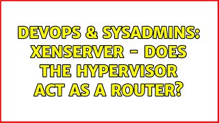 DevOps & SysAdmins: XenServer - Does the Hypervisor act as a router? Profile