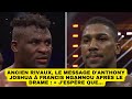 Ancien rivaux le message danthony joshua  francis ngannou aprs le drame   jespre que