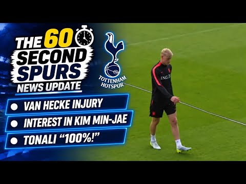 THE 60 SECOND SPURS NEWS UPDATE: van Hecke Injury, Interest in Kim Min-jae, Sandro Tonali "100%!" 