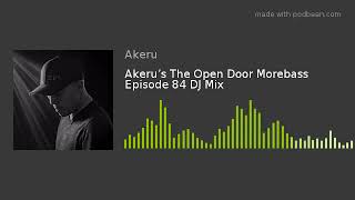 Akeru’s The Open Door Morebass Episode 84 DJ Mix