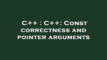 C++ : C++: Const correctness and pointer arguments