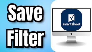 How to Save Filter in Smartsheet - Quick Tutorial