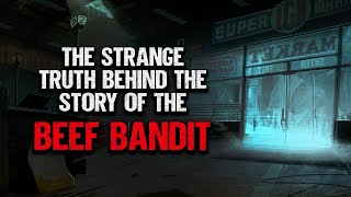 "The Strange Truth Behind The Story Of The Beef Bandit" | Creepypasta | Scary Story