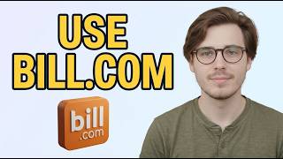 How to Use Bill.com Start to Finish [2026 Step by Step]
