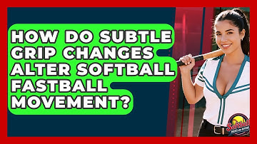 How Do Subtle Grip Changes Alter Softball Fastball Movement? - Softball Basics and Beyond