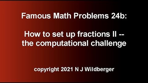 How to set up fractions II -- the computational challenge | Famous Math Problems 24b | Wild Egg Math