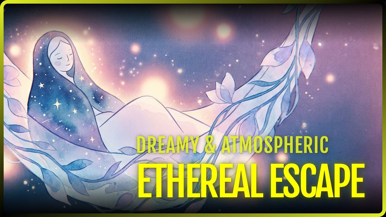Ethereal Music Mix: Dreamy Atmospheric Soundscape Vol 1