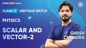 Scalar and vector | part-2 | Class 11 | Abhyaas Batch | Girish Chandra | Embibe
