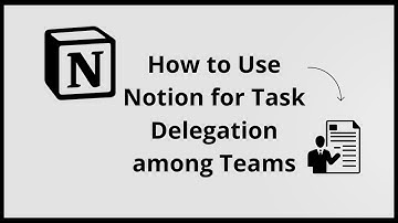 How To Use NOTION For Task Delegation Among Teams (Complete 2025 Guide)