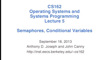 Lecture 05. Semaphores, Conditional Variables (CS 162, Fall 2013, UC Berkeley)