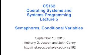 Lecture 05. Semaphores, Conditional Variables (CS 162, Fall 2013, UC Berkeley)