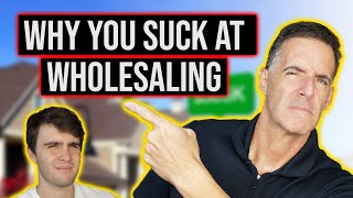 Why You Suck at Wholesaling Real Estate