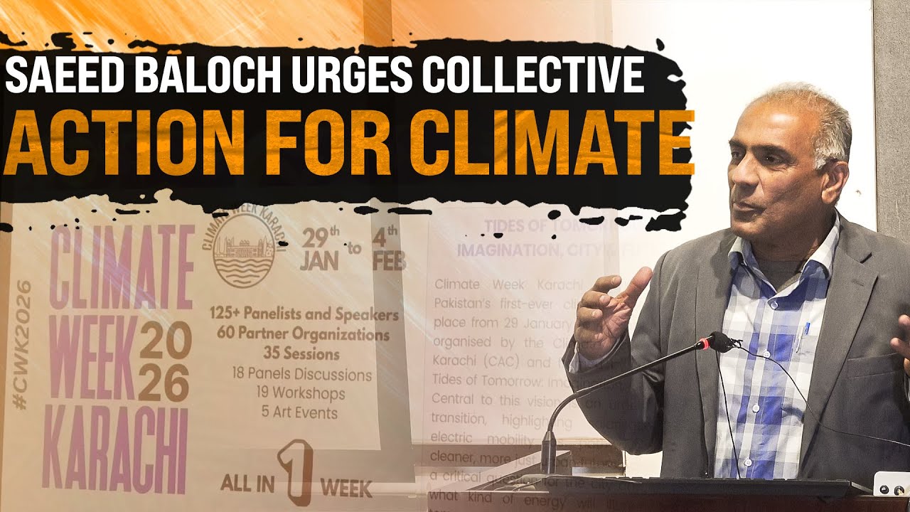 Saeed Baloch Urges Collective Action for Climate | Climate Week Karachi | Climate Change