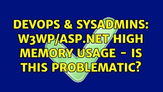 Celebrity DevOps & SysAdmins: w3wp/asp.net High memory usage - Is this problematic? (2 Solutions!!) Net Worth
