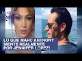 Lo Que Marc Anthony Siente Realmente por Jennifer Lopez!