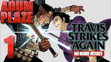 Adum Plaze: Travis Strikes Again: No More Heroes (Part 1)