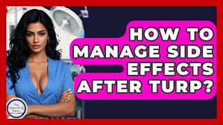 How To Manage Side Effects After TURP? - The Operating Table