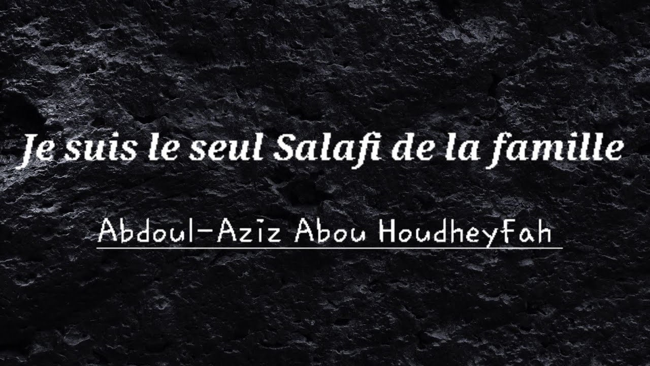Je suis le seul Salafi de la famille - Abdoul-Aziz A Houdheyfah