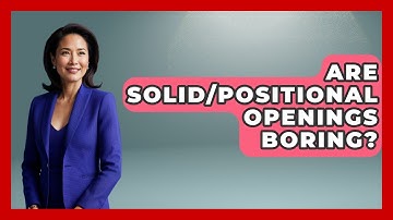 Are Solid/positional Openings Boring? - The Chess Codex