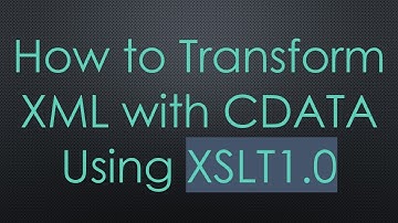 How to Transform XML with CDATA Using XSLT1.0