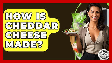 How Is Cheddar Cheese Made? - The Skillful Chef