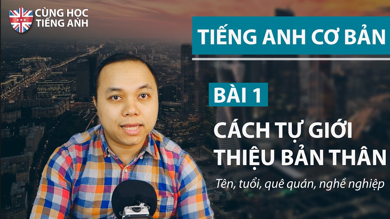 [Tiếng Anh cơ bản] Bài 1 - Tự giới thiệu tên, tuổi,... - youtube