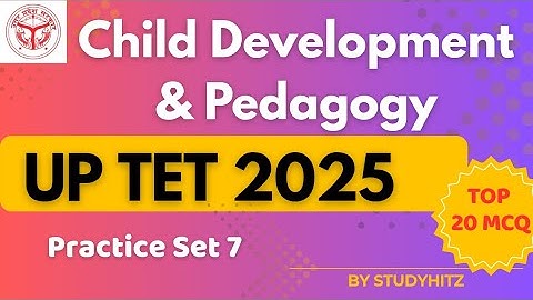 UP TET 2025 Child Development & Pedagogy || Top 20 MCQ || Practice Set 7 || PYQ ||Studyhitz 