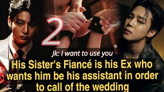 Jikook ff | When his Sister's Fiance is his Ex Boyfriend who came back for Revenge | Part 2
