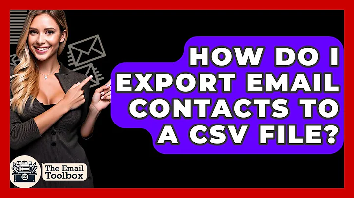 How Do I Export Email Contacts To A CSV File? - TheEmailToolbox.com