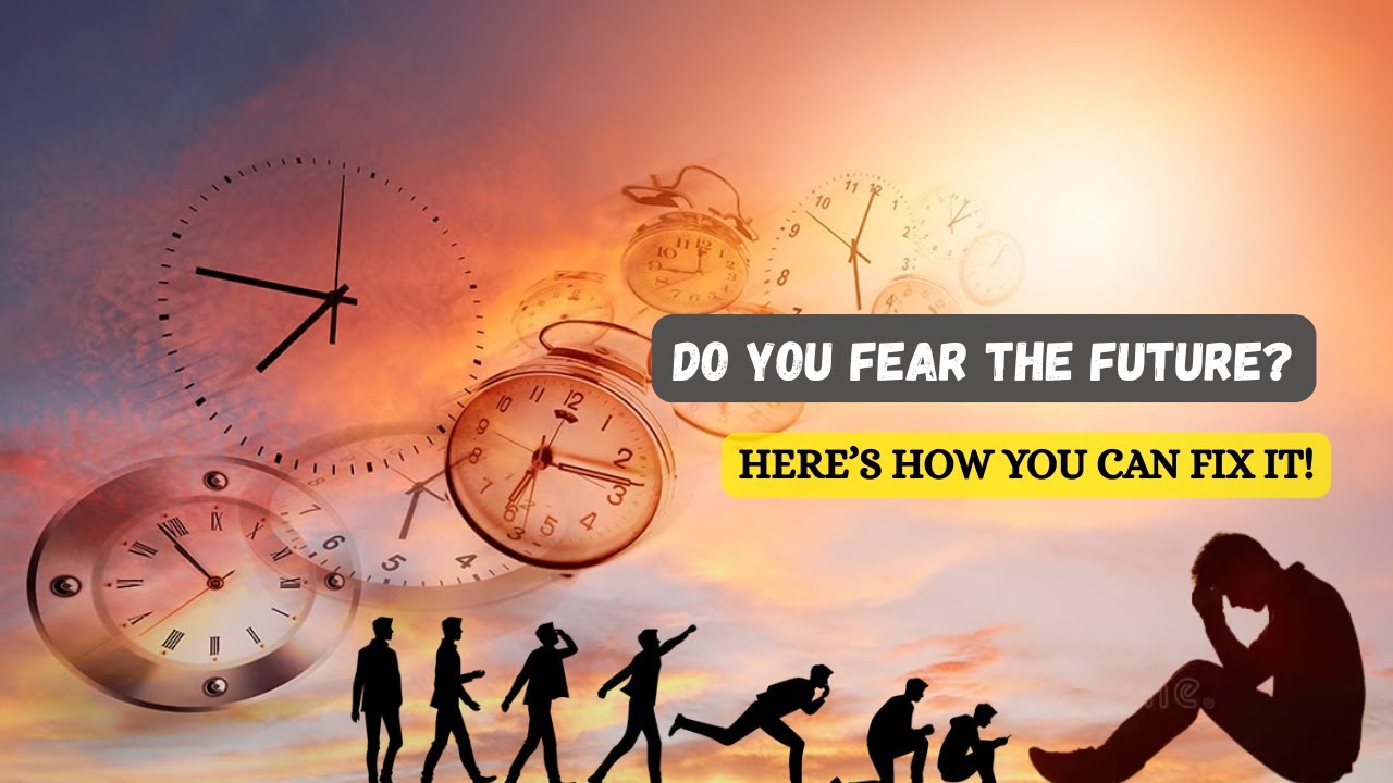 Do You Fear The Future? Here's How You Can Fix It!