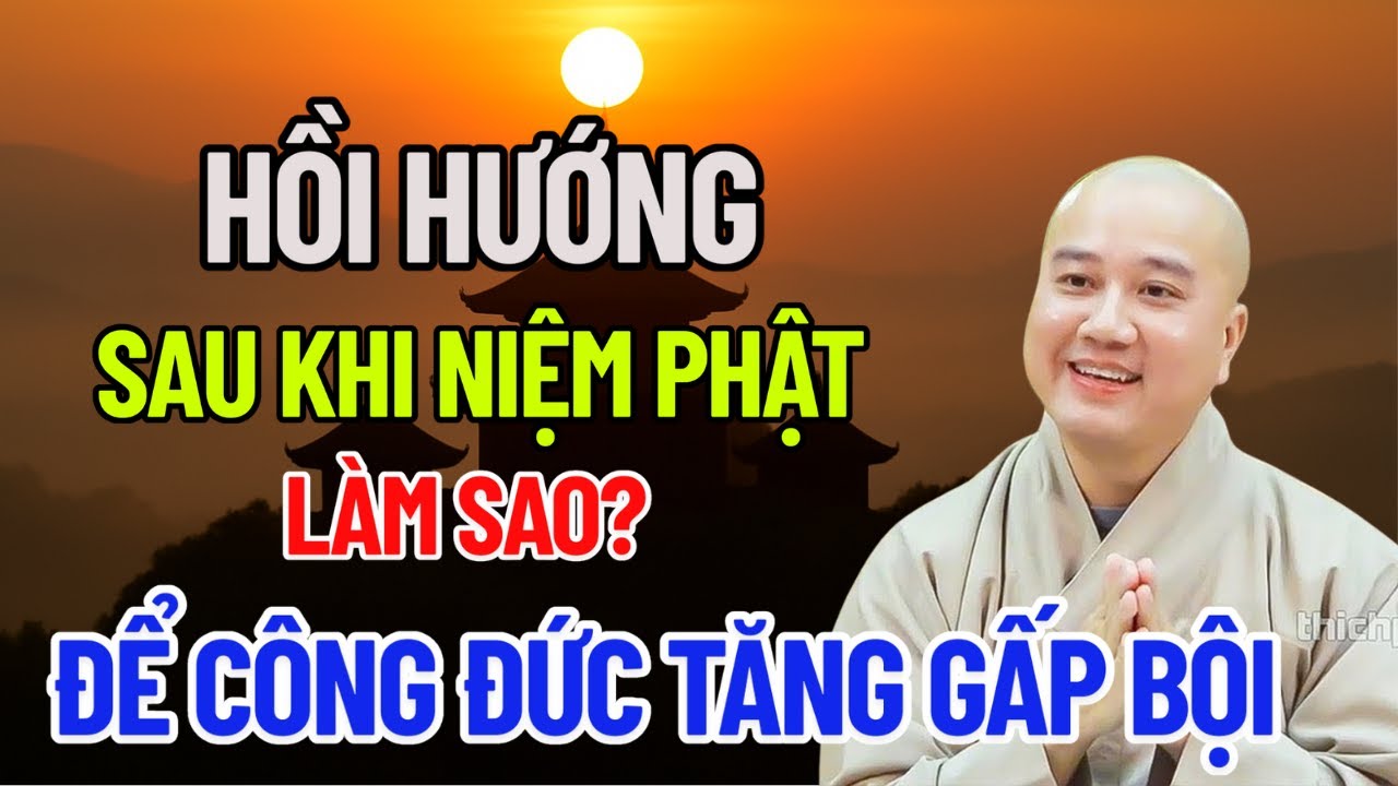 Phật Dạy: Hồi Hướng Sau Khi Niệm Phật Như Thế Nào Để Công Đức Tăng Gấp Bội? | Thích Pháp Hòa