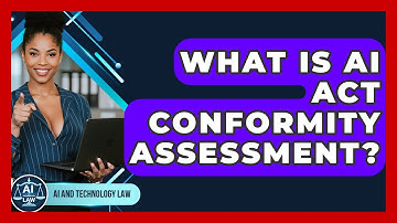 What Is AI Act Conformity Assessment? - AI and Technology Law